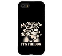 My Favorite Child Don't Be Ridiculous It's The Dog - Carcasa para iPhone SE (2020) / 7/8