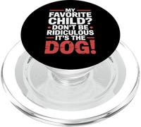 My Favorite Child Don't Be Ridiculous It's The Dog |- PopSockets PopGrip para MagSafe