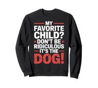 My Favorite Child Don't Be Ridiculous It's The Dog |- Sudadera