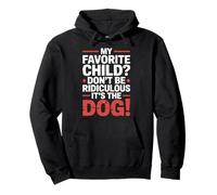 My Favorite Child Don't Be Ridiculous It's The Dog |- Sudadera con Capucha