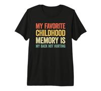 My Favorite Childhood Memory is my Back Not Hurting Camiseta Premium