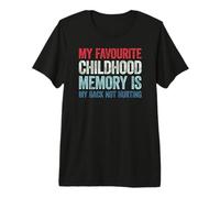 My Favorite Childhood Memory is my Back Not Hurting Camiseta Premium