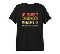 My Favorite Childhood Memory is my Back Not Hurting Camiseta Premium