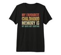 My Favorite Childhood Memory is my Back Not Hurting Camiseta Premium