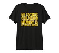 My Favorite Childhood Memory is my Back Not Hurting Camiseta Premium