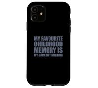 My Favorite Childhood Memory is my Back Not Hurting Carcasa para iPhone 11