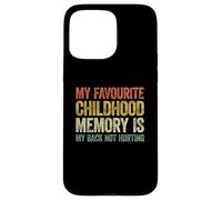 My Favorite Childhood Memory is my Back Not Hurting Carcasa para iPhone 15 Pro MAX