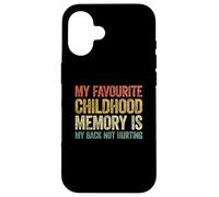My Favorite Childhood Memory is my Back Not Hurting Carcasa para iPhone 16