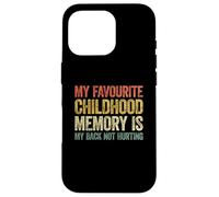 My Favorite Childhood Memory is my Back Not Hurting Carcasa para iPhone 16 Pro