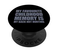 My Favorite Childhood Memory is my Back Not Hurting PopSockets PopGrip Adhesivo
