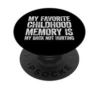 My Favorite Childhood Memory is my Back Not Hurting PopSockets PopGrip Adhesivo