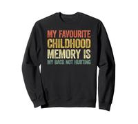 My Favorite Childhood Memory is my Back Not Hurting Sudadera