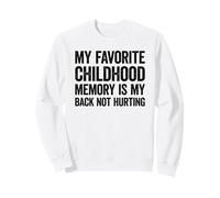 My Favorite Childhood Memory is my Back Not Hurting Sudadera