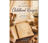 My Favorite Childhood Recipes: A Keepsake Journal for Family Recipes, Photos and Memories