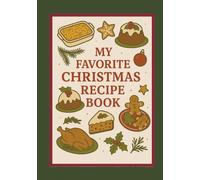 My Favorite Christmas Recipe Book: Blank cookbook for collecting own dish ideas, personal recipe journal