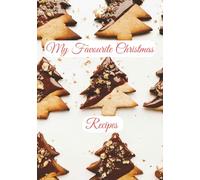 My Favorite Christmas Recipes: A Blank Cookbook for Family Baking and Holiday Cooking | A Recipe Notebook to Preserve Holiday Traditions | 100 Pages 7"x10" Size