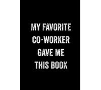 My Favorite Co-Worker Gave Me This Book: : College Ruled Line Paper Notebook Journal Composition Notebook Exercise Book (110 Page, 6 x 9 inch) Soft Cover, Matte Finish