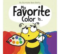 My Favorite Color Is... (Bumble Bee Betty Books)