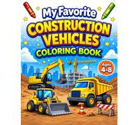 My Favorite Construction Vehicles Coloring Book for Ages 4-8 (My Favorite Things That Go Coloring Books)