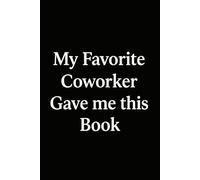 My Favorite Coworker Gave me This Book: "Funny Notebook for Coworkers, Office Humor, Gifts for Colleagues"