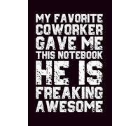 My Favorite Coworker Gave Me This Notebook He Is Freaking Awesome:: Grid Notebook | Squared Paper Notebook for Writing | Notes and Organization For ... | Funny Saying Sarcastic Work Gag Gift
