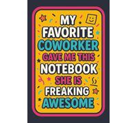 My Favorite Coworker Gave Me This Notebook She Is Freaking Awesome: 6 x 9 Blank Lined Notebook Journal - Funny Saying Work Gift for Coworkers, Boss, Employees, Adults, Team