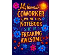 My Favorite Coworker Gave Me This Notebook She Is Freaking Awesome: Funny Coworker Gift Notebook | 120 Lined Pages | Appreciation Journal for Women and Friends | Cute Floral Design