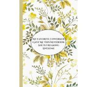 My Favorite Coworker Gave Me This Notebook She Is Freaking Awesome: Funny Gag Gift Notebook Blank Lined Journal for Women Employees Floral