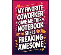 My Favorite Coworker Gave Me This Notebook She Is Freaking Awesome: Funny Saying Sarcastic Work Gag Gift for Office , Employees, Team, Adults, Boss