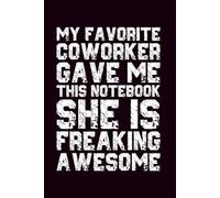 My Favorite Coworker Gave Me This Notebook She Is Freaking Awesome: Grid Notebook | Squared Paper Notebook for Writing | Notes and Organization For ... | Funny Saying Sarcastic Work Gag Gift