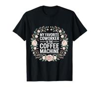 My Favorite Coworker Is The Coffee Machine - Camiseta