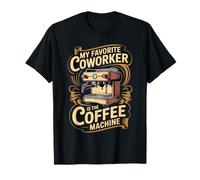 My Favorite Coworker Is The Coffee Machine Camiseta