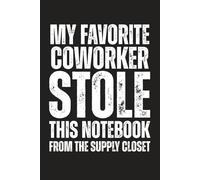 My Favorite Coworker Stole This Notebook From the Supply Closet | Blank Lined Notebook Journal | 6 x 9 Inches | Funny Office Humor | Sarcastic Work ... Employees, Teams, Bosses, and Adults