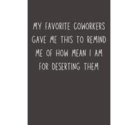 My Favorite Coworkers Gave Me This to Remind Me How Mean I Am for Deserting Them: Funny Coworker Goodbye Gift Notebook | Farewell Journal for Leaving a Job | 6x9 Lined