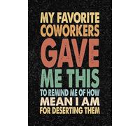 My Favorite Coworkers Gave Me This To Remind Me Of How Mean I Am For Deserting Them: 6x9 Office Journal Retro Notebook - 100+ Blank Lined Pages with ... Gag Gift for Coworkers, Boss, or Employees