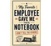 My Favorite Employee Gave Me This Notebook (Don’t Tell The Others): Funny Office Gift Journal for Bosses, Managers, Supervisors & Coworkers | Lined ... Lined Notebook Secret Santa & Coworker Gift