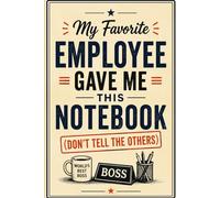 My Favorite Employee Gave Me This Notebook (Don’t Tell The Others): Funny Office Gift Journal for Bosses, Managers, Supervisors & Coworkers | Lined ... Lined Notebook Secret Santa & Coworker Gift