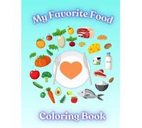 My Favorite Food Coloring Book for Kids Ages 3-12: Fun and Easy Food-Themed Coloring Pages for Boys and Girls