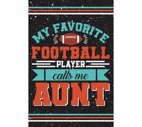 My favorite football player calls me Aunt: Blank 120 Page Lined Journal/Notebook/Poetry/Lyric Book