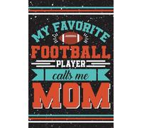 My favorite football player calls me mom: Blank 120 Page Lined Journal/Notebook/Poetry/Lyric Book