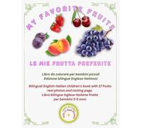 My Favorite Fruits / Le Mie Frutta Preferite: Bilingual English-Italian children's book with 17 fruits: real photos and tasting page. Libro bilingue ... 3-5 anni. (Friendly Nature Learning Series)