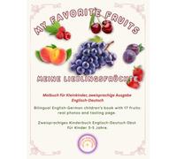 MY FAVORITE FRUITS / MEINE LIEBLINGSFRÜCHTE: Bilingual English-German children's book with 17 fruits: real photos and tasting page. Zweisprachiges ... 3-5 Jahre. (Friendly Nature Learning Series)