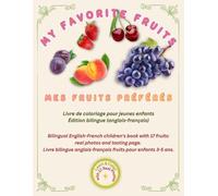 My Favorite Fruits / Mes Fruits Préférés: Bilingual English-French children's book with 17 fruits: real photos and tasting page. Livre bilingue ... 3-5 ans. (Friendly Nature Learning Series)