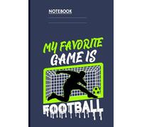 My Favorite Game Is Football with Player Kicking Ball into Neon Green Goal: Notebook