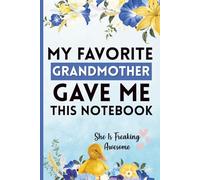 My Favorite Grandmother Gave Me This Notebook: She Is Freaking Awesome: A Funny Gag Gift for Birthdays, Holidays, and Special Occasions - Perfect for Family, Friends, and Colleagues