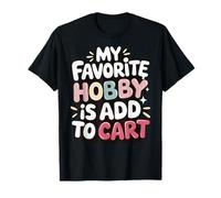 My Favorite Hobby Is Add To Cart Camiseta