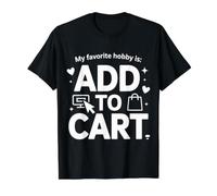 My Favorite Hobby Is Add To Cart Chistes de Compras |- Camiseta gráfica económica