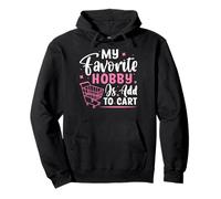 My Favorite Hobby Is Add To Cart Sudadera con Capucha