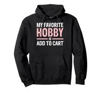 My Favorite Hobby Is Add To Cart Sudadera con Capucha