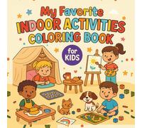My Favorite Indoor Activities Coloring Book for Kids: A Fun and Creative Collection of Indoor Play Scenes, Games, and Chores for Boys and Girls Ages 4-8